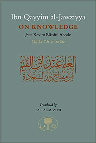 Ibn Qayyim al-Jawziyya on Knowledge From Key to the Blissful Abode