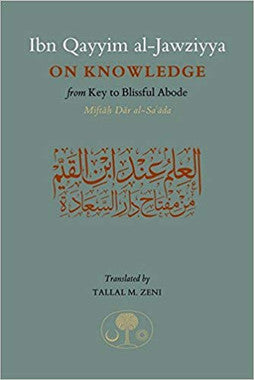 Ibn Qayyim al-Jawziyya on Knowledge From Key to the Blissful Abode