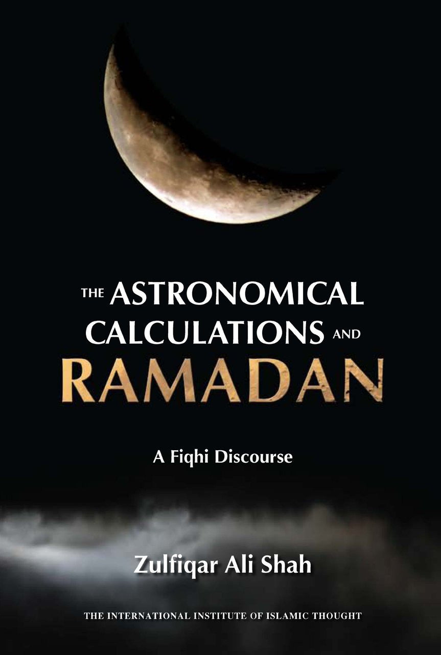 The Astronomical Calculations and Ramadan - A Fiqhi Discourse