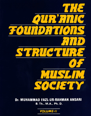 The Qur'anic Foundations and Structure of Muslim Society - Vol. II