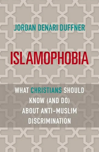 Islamophobia- What Christians Should Know (and do) About Anti-Muslim Discrimination