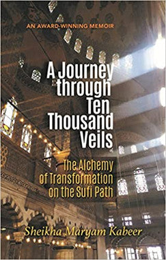 A Journey Through Ten Thousand Veils- The Alchemy of Transformation on the Sufi Path