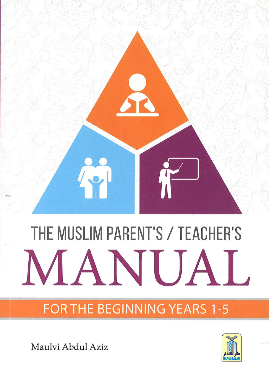 The Muslim Parent's/Teacher's Manual for the Beginning Years 1-5