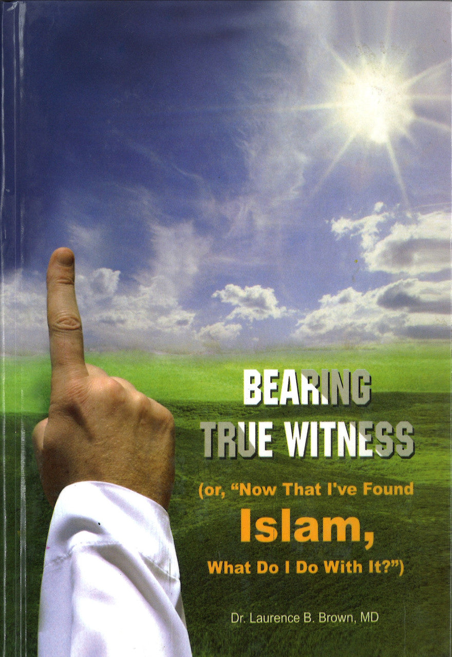 Bearing True Witness (Or "Now That I've Found Islam, What Do I Do With It?")