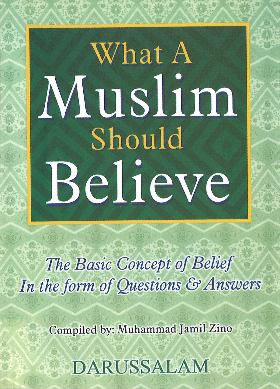 What A Muslim Should Believe (The basic concept of belief in the form of question and answers)