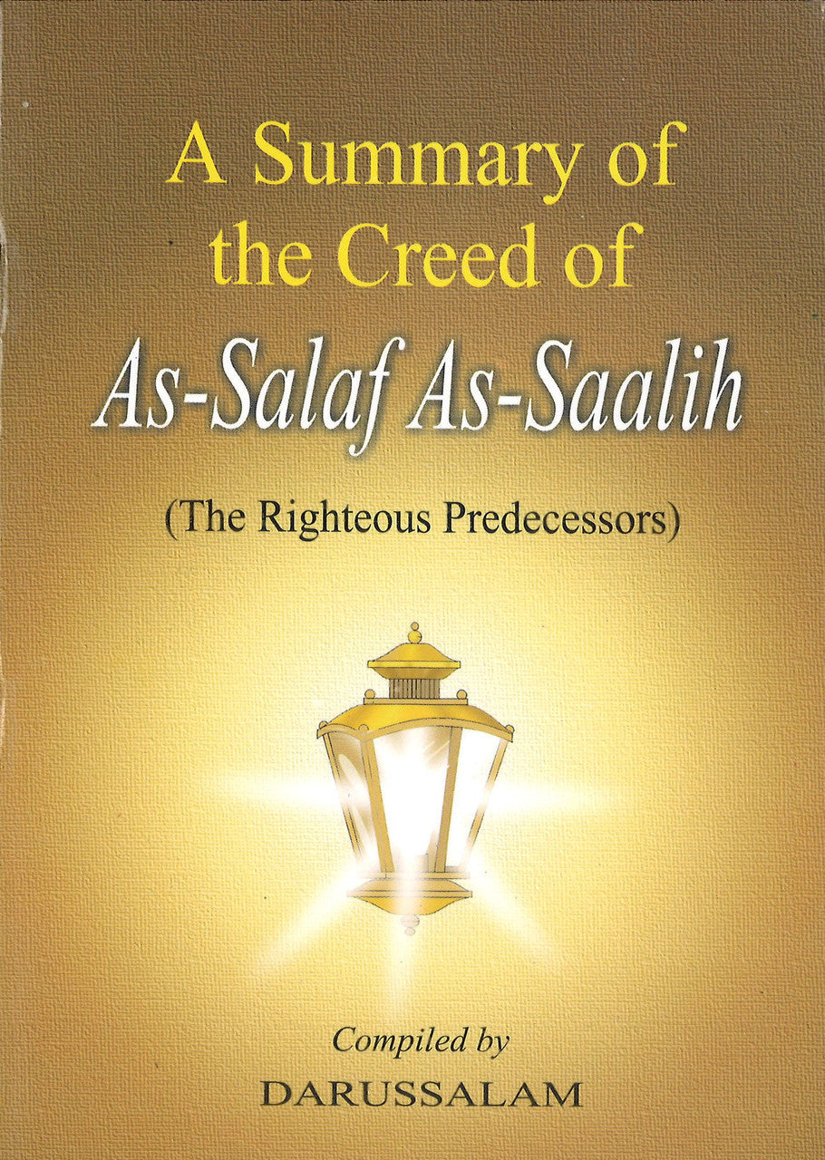 A Summary of the Creed of As-Salaf As-Saalih (The Righteous Predecessors)