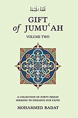 Gift of Jumu'ah - A Collection of Forty Friday Sermons to Enhance our Faith (Vol.Two)