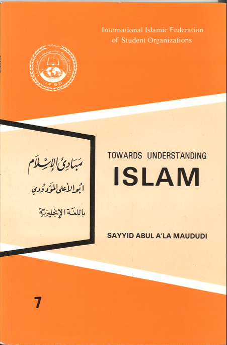 Towards understanding Islam....By S Maududi