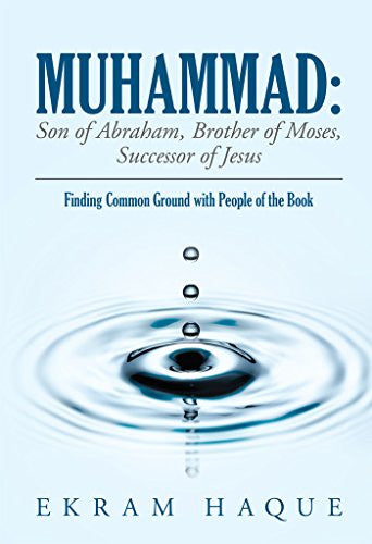 Muhammad: Son of Abraham, Brother of Moses, Successor of Jesus (peace be upon them)