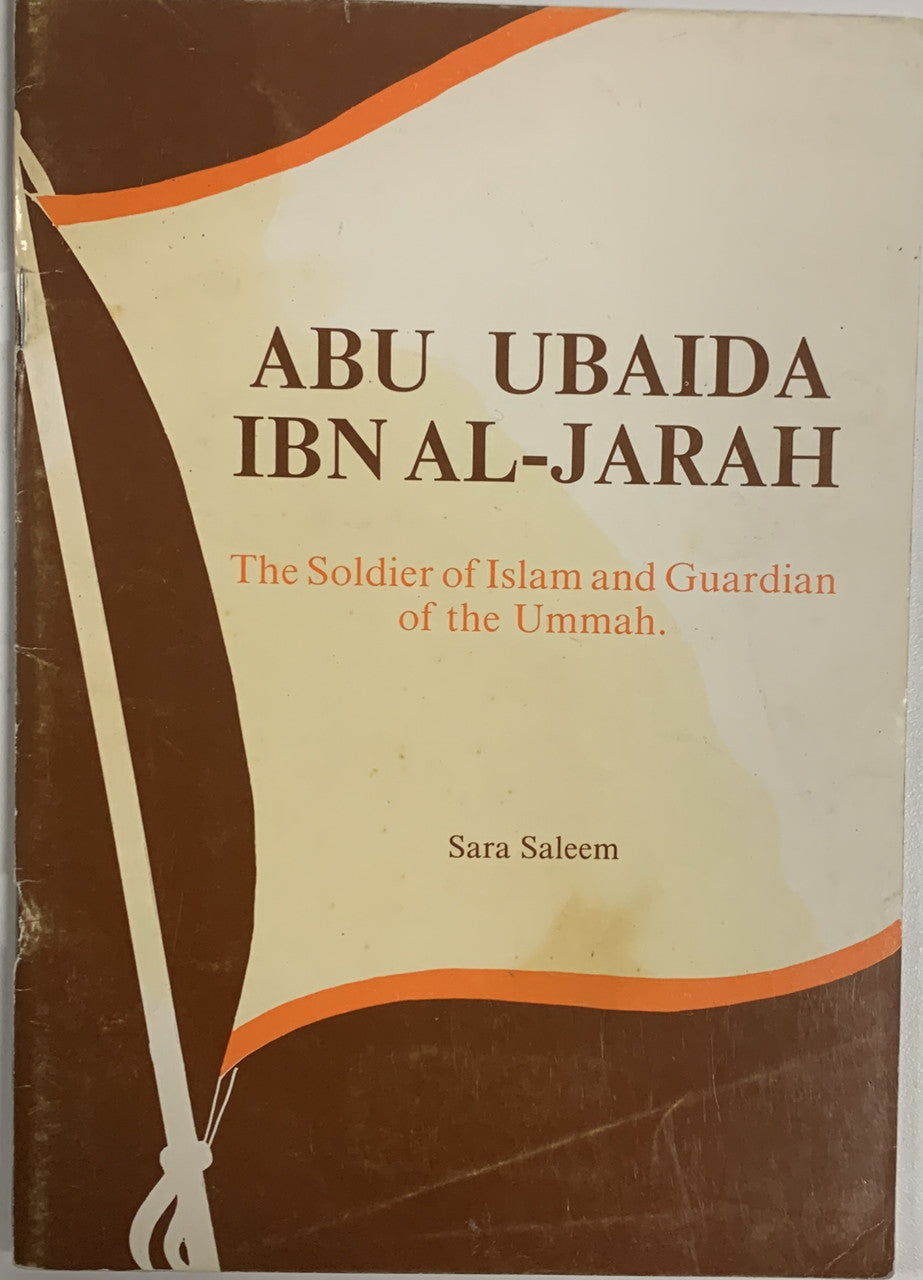 Abu Ubaida Ibn Al-Jarah: the Soldier of Islam and Guardian of the Ummah (USED)