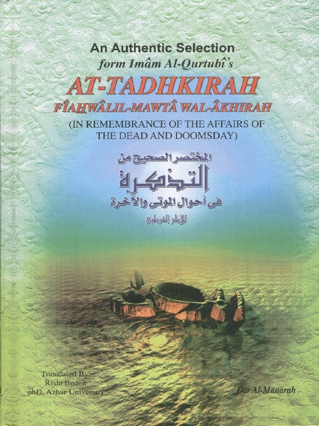 An Authentic Selection form Imam Al-Qurtubi's: At-Tadhkirah Fiahwalil-Mawta Wal-Akhirah