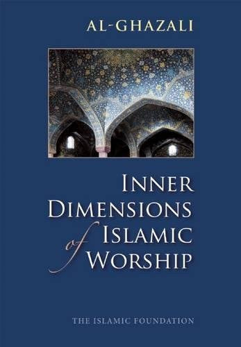 Al Ghazali Inner Dimensions of Islamic Worship