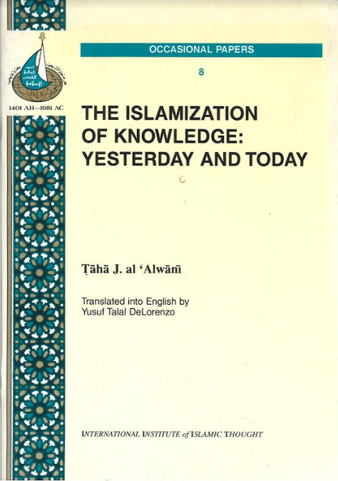 The Islamization of Knowledge : Yesterday and today