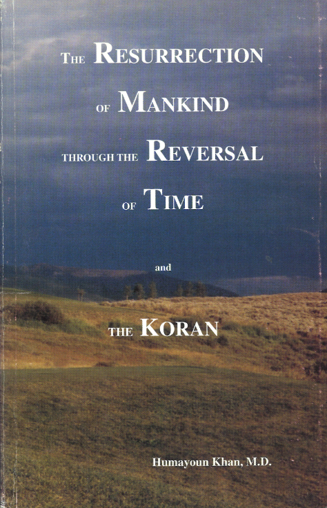 Resurrection of Mankind thruough Reversal of Time and The KORAN