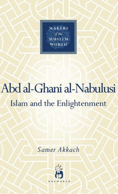 Abd al-Ghani al-Nabulusi: Makers of the Muslim World