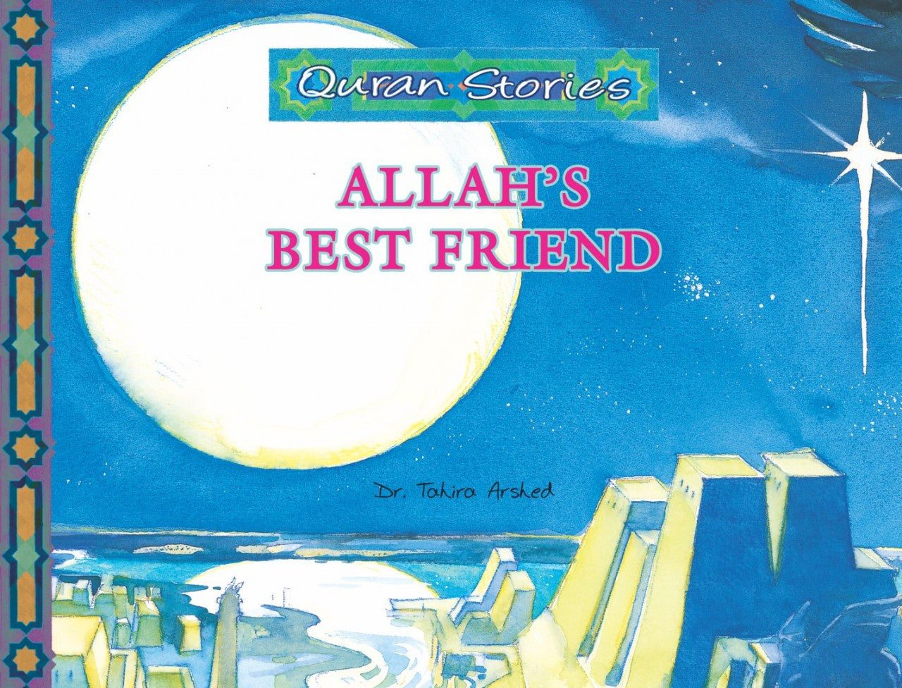 Allah's Best Friend | Quran Stories | Dr. Tahira Arshed | Maqbool Books