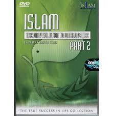 ISLAM:THE ONLY SOLUTION TO WORLD PEACE - PART 2