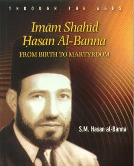 Imam Shahid Hasan Al Banna from Birth to Martyrdom