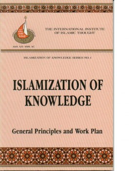 Islamization of Knowledge: General Principle and Work Plan