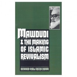 Maududi and the Making of the Islamic Revivalism