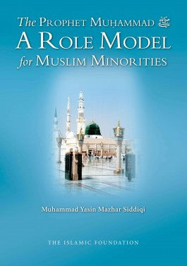 The Prophet Muhammad A Role Model for Muslim Minorities