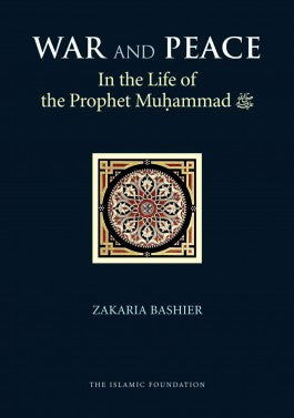 War and Peace In the Life of Prophet Muhammad