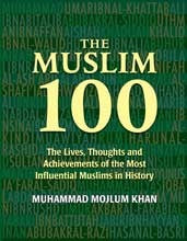 The Muslim 100: The Lives, Thoughts and Achievements of the Most Influential Muslims in History