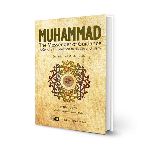 Muhammad, The Messenger of Guidance: A Concise Introduction to His Life and Islam