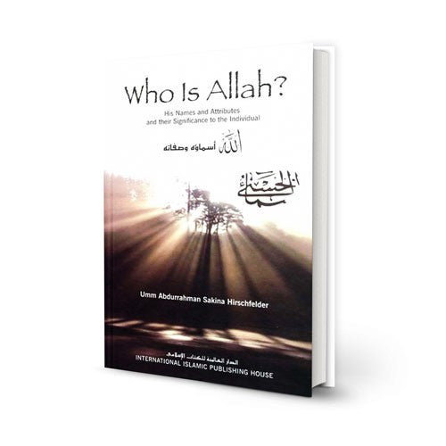 Who is Allah? His Names and Attributes and Their Significance to the Individual