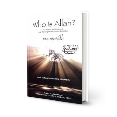 Who is Allah? His Names and Attributes and Their Significance to the Individual