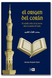 EL ORIGEN DEL CORÁN: UN ESTUDIO CRÍTICO DE LAS TEORÍAS SOBRE LA AUTORÍA DEL CORÁN (SPANISH)