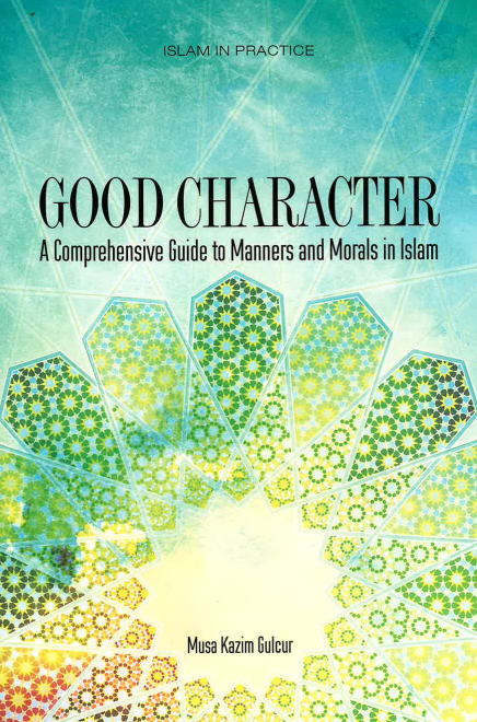 Good Character - A comprehensive Guide to Manners and Morals in Islam