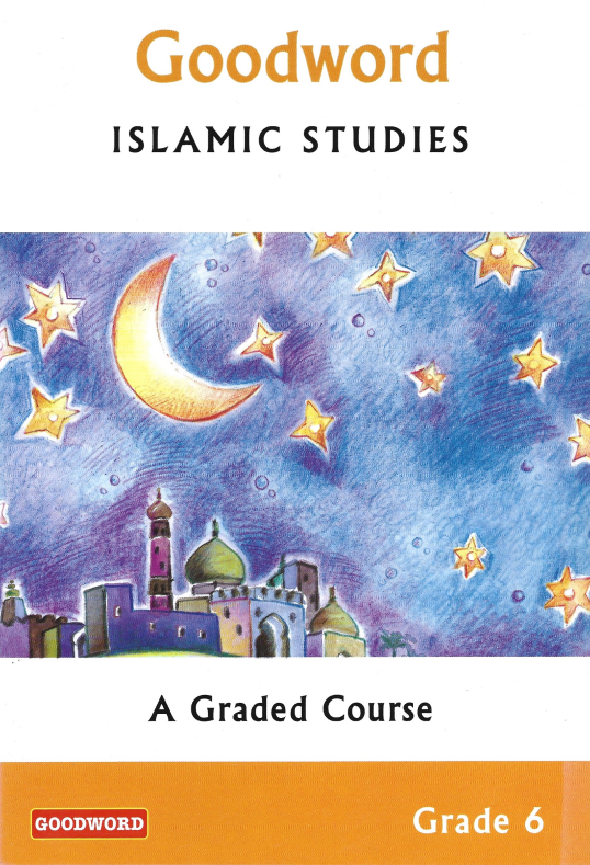 Goodword Islamic Studies Grade 6 (A Graded Course)