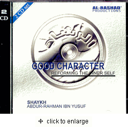 Good Character : Reforming the Inner Self (2-CD set) Shaykh Abdur-Rahman ibn Yusuf Lecture Series