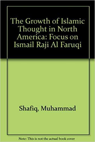 The Growth of Islamic Thought in North America:Focus on Ismail Raji Al Faruqi