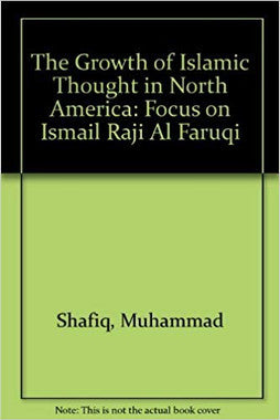 The Growth of Islamic Thought in North America:Focus on Ismail Raji Al Faruqi