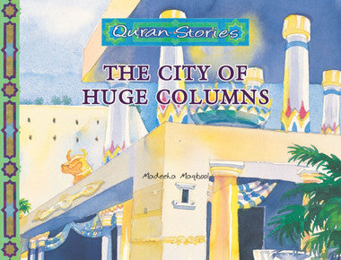 THE CITY OF HUGE COLUMNS Quran Stories