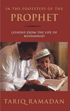 In the Footsteps of the Prophet: Lessons from the Life of Muhammad