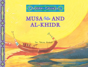 Musa (A.S.) and Al-Khidr | Quran Stories | Dr. Tahira Arshed | Maqbool Books