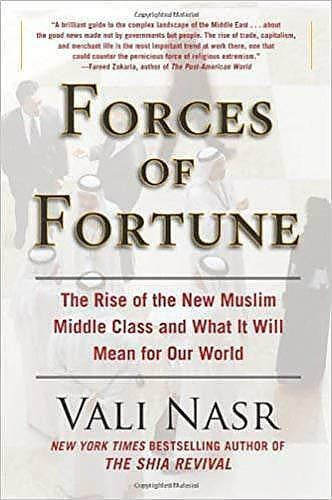 Forces of Fortune: The Rise of the New Muslim Middle Class and What It Will Mean for Our World