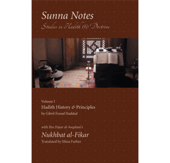 Sunna Notes : Studies in Hadith and Doctrine : Volume 1 : Hadith History and Principles (Gibril Fouad Haddad)