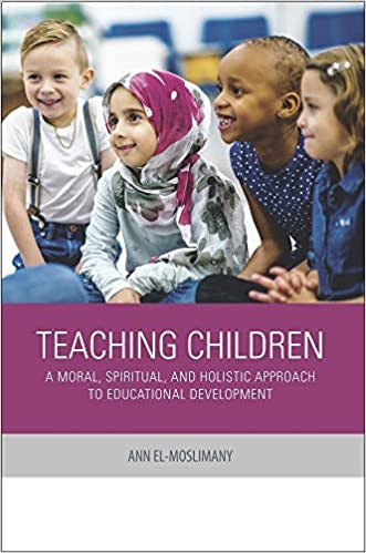 Teaching Children: A Moral, Spiritual, and Holistic Approach to Educational Development