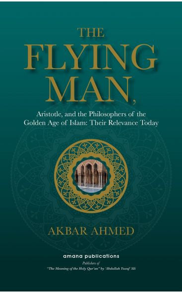 The Flying Man (Aristotle, and the Philosophers of the Golden Age of Islam: Their Relevance Today)