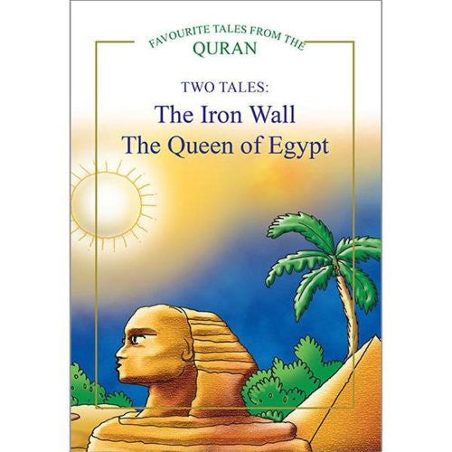 The Iron Wall, The Queen of Egypt - Favourite Tales from the Quran