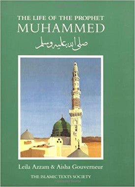 The Life of the Prophet Muhammad Leila Azzam Aisha Gouverneur