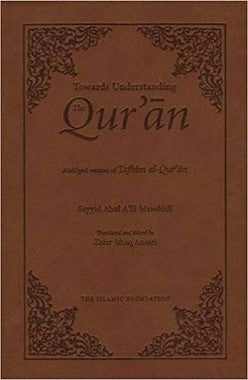 Towards Understanding the Qur'an: Abridged Version of Tafhim al-Qur'an (Pocket Size)