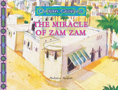 The Miracle of Zam Zam | Quran Stories | Dr. Tahira Arshed | Maqbool Books